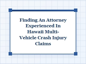 Hire an Experienced Hawaii Multi-Vehicle Crash Attorney