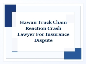 A Truck Chain Reaction Crash Lawyer in Hawaii