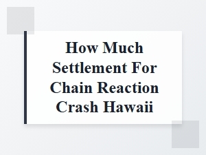 Determining Your Settlement in a Hawaii Chain Reaction Crash