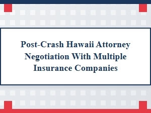 Navigating Multi-Insurer Claims After a Hawaii Crash